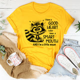 I Have a Good Heart, I Also Have a Smart Mouth and I’m a Little Mean T-Shirt