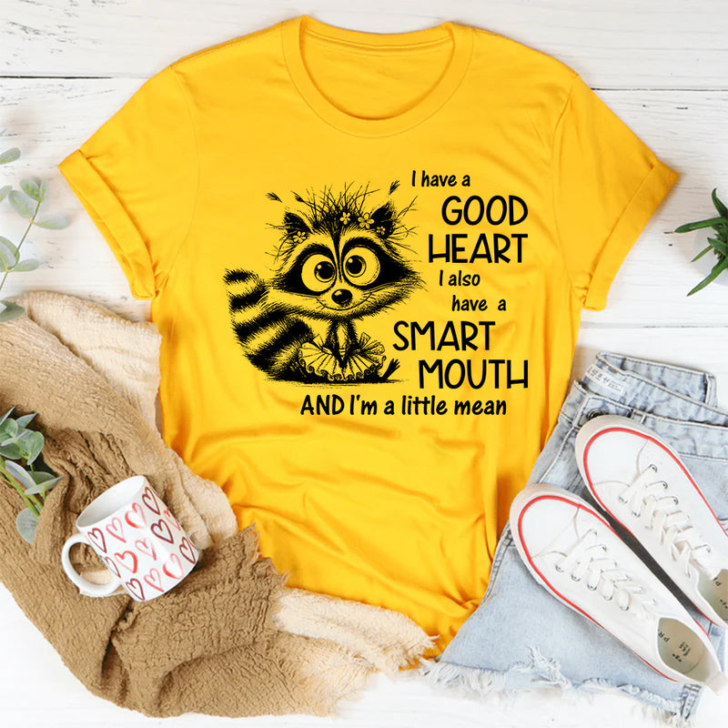 I Have a Good Heart, I Also Have a Smart Mouth and I’m a Little Mean T-Shirt