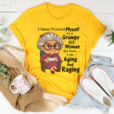 I Never Pictured Myself as a Grumpy Old Woman T-Shirt