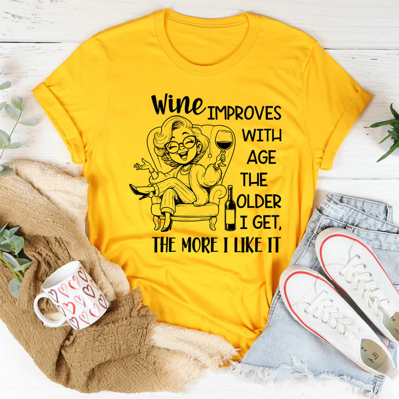 Wine Improves with Age, The Older I Get The More I Like It T-Shirt