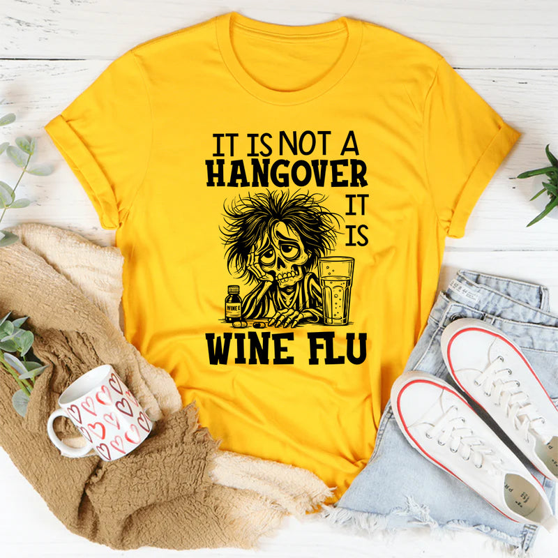 It’s Not a Hangover, It’s Wine Flu T-Shirt