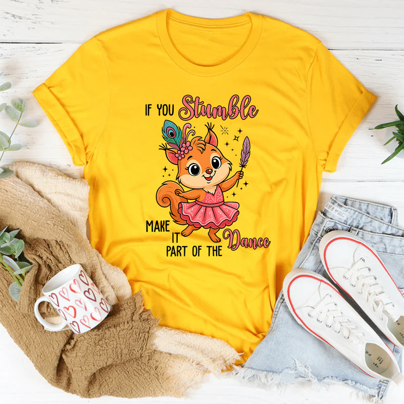 If You Stumble, Make It Part of the Dance T-Shirt