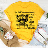 I Am Not Emotionally Equipped To Deal With The Sound Of Someone Chewing T-Shirt