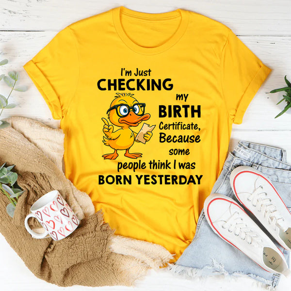 I Am Just Checking The Birth Certificate T-Shirt