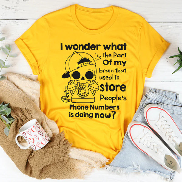 I Wonder What The Part Of My Brain That Used To Store T-Shirt