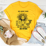 One Minute You're Young And Fun, The Next You're Into Air Fryers T-Shirt
