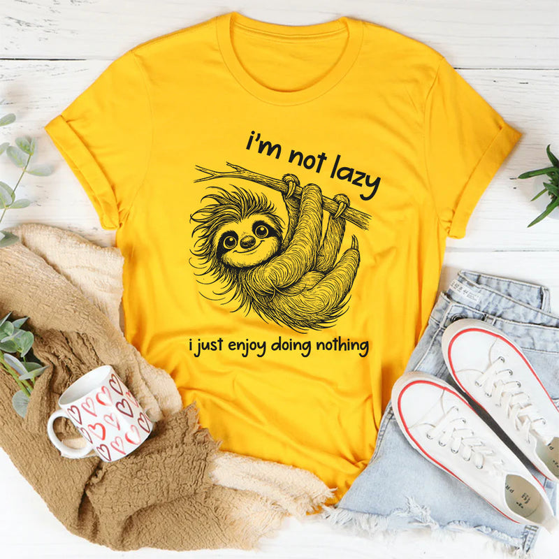 I Am Not Lazy, I Just Enjoy Doing Nothing T-Shirt