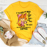 If You Feel The Need To Point Out That I Looked Tired T-Shirt