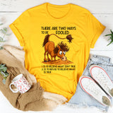 There Are Two Ways To Be Fooled T-Shirt
