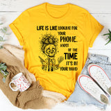 Life Is Like Looking for Your Phone T-Shirt