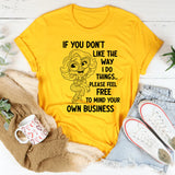 If You Don’t Like the Way I Do Things T-Shirt