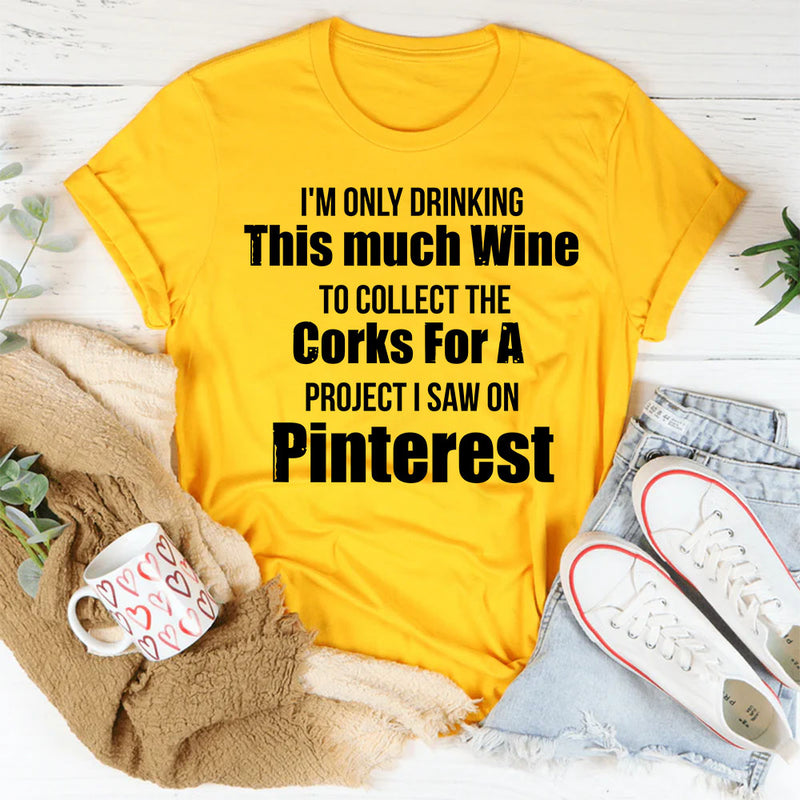I’m Only Drinking This Much Wine to Collect T-Shirt