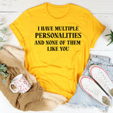 I Have Multiple Personalities, None of Them Like You T-Shirt