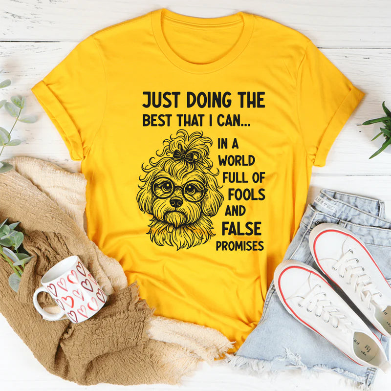 Just Doing the Best I Can in a World Full of Fools and False Promises T-Shirt