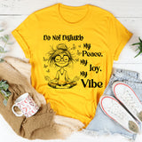 Do Not Disturb My Peace, My Joy, My Vibe T-Shirt