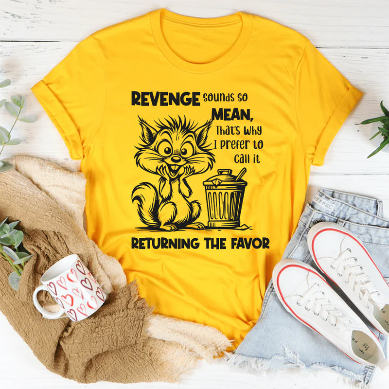 Revenge Sounds So Mean, That’s Why T-Shirt