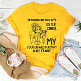 Of Course My Dog Sits On The Chair T-Shirt