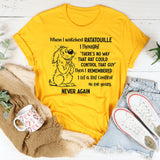 When I Watched Ratatouille I Thought There’s No Way T-Shirt