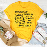 Whoever Said There’s No Rest for the Wicked Was Lying, I Love Sleep T-Shirt