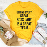 Behind Every Great Boss Lady Is a Great Team T-Shirt