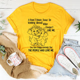 I Don’t Have Time to Worry About Who Doesn’t Like Me T-Shirt