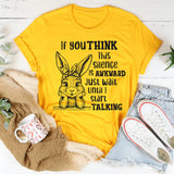 If You Think This Silence Is Awkward, Just Wait Until I Start Talking T-Shirt
