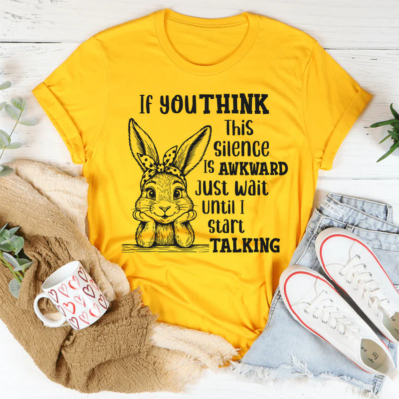 If You Think This Silence Is Awkward, Just Wait Until I Start Talking T-Shirt