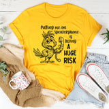 Putting Me on a Speakerphone Is Taking a Huge Risk T-Shirt