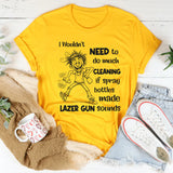 I Wouldn’t Need to Do Much Cleaning If Spray Bottles Made Lazer Gun Sounds T-Shirt