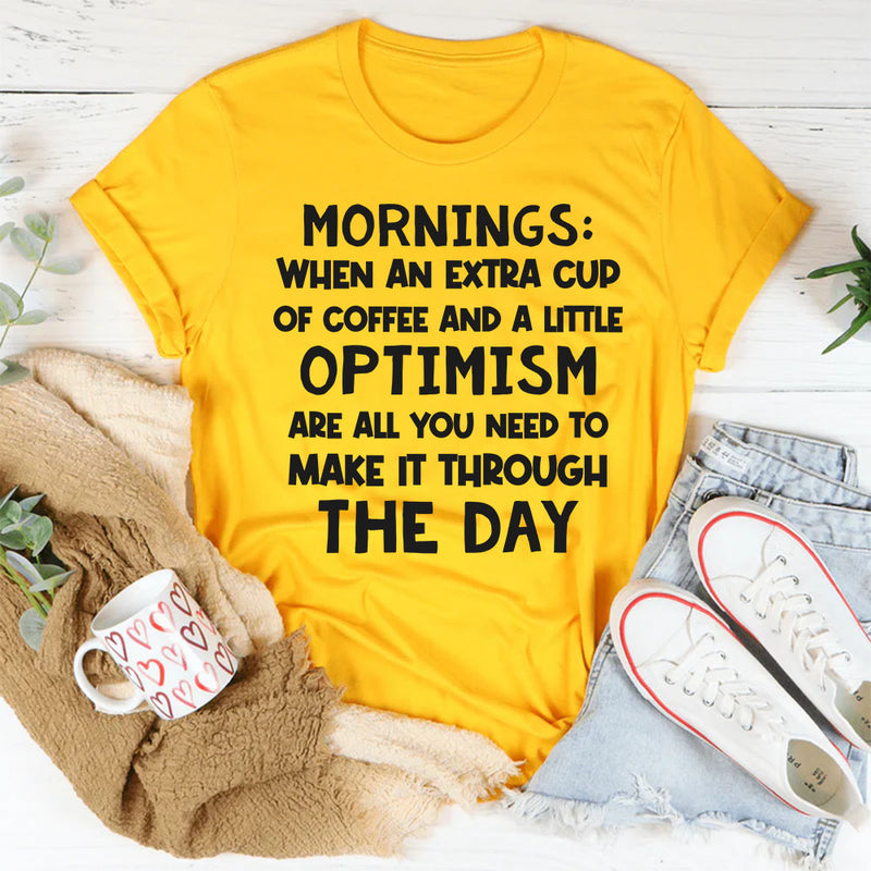 Mornings When an Extra Cup of Coffee and a Little Optimism T-Shirt