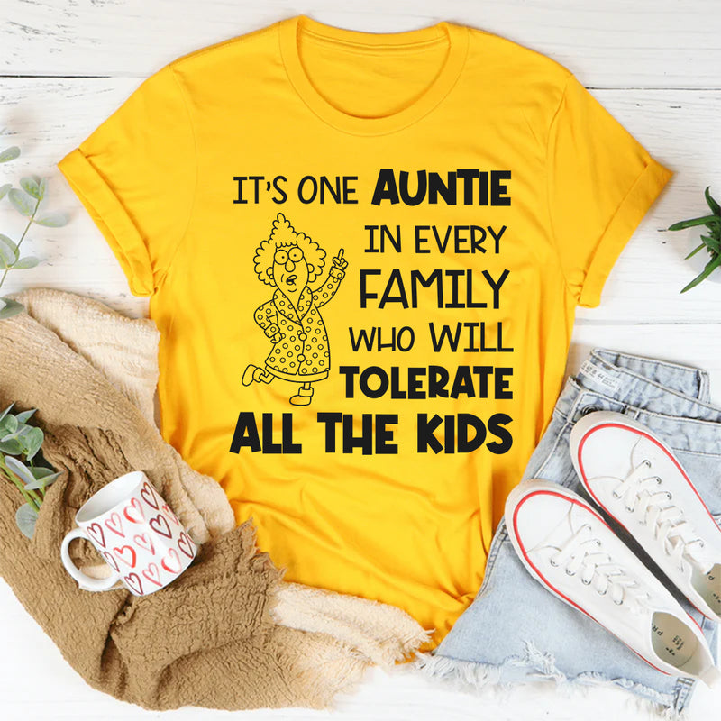 It’s One Auntie in Every Family Who Will Tolerate All the Kids T-Shirt