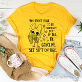 You Don’t Have to Be Everyone’s Cup of Tea T-Shirt