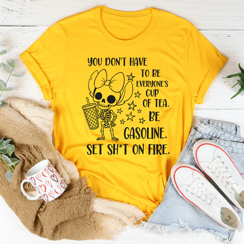 You Don’t Have to Be Everyone’s Cup of Tea T-Shirt