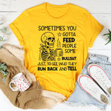 Sometimes You Gotta Feed People Some Bullshit T-Shirt