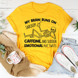 My Brain Runs on Sarcasm, Caffeine, and Sudden Emotional Plot Twists T-Shirt
