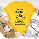 I’m Not Unstable; I’m Artistically Unpredictable T-Shirt