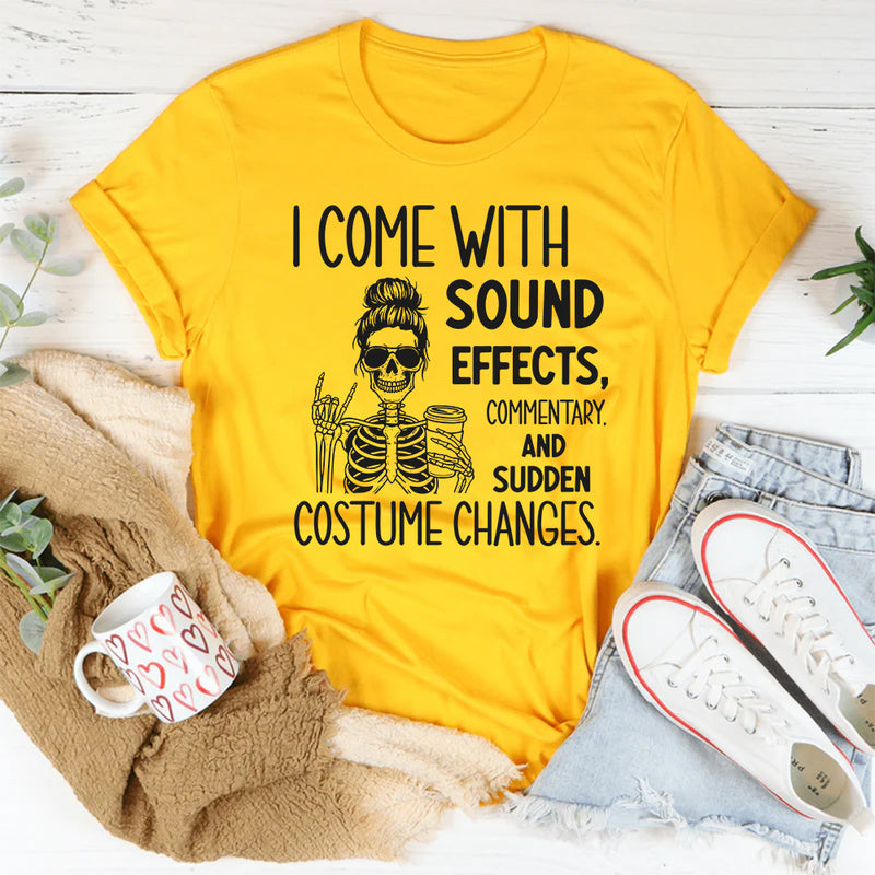 I Come with Sound Effects, Commentary, and Sudden Costume Changes T-Shirt