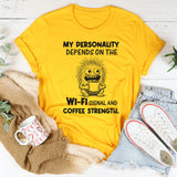 My Personality Depends on the Wi-Fi Signal and Coffee Strength T-Shirt