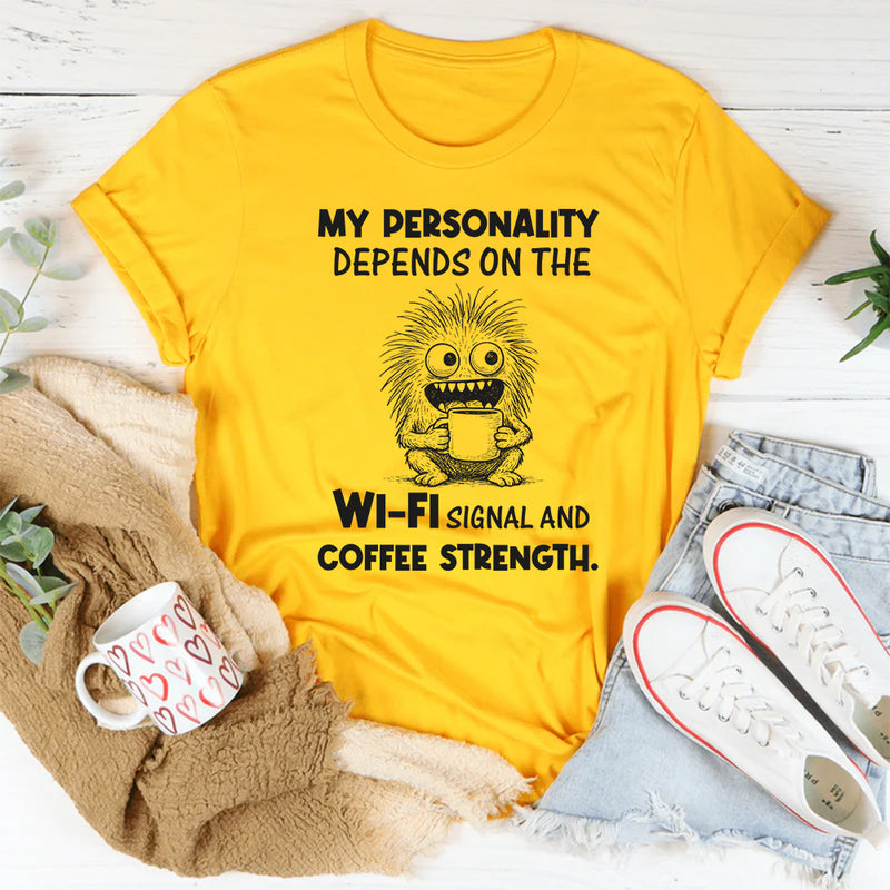 My Personality Depends on the Wi-Fi Signal and Coffee Strength T-Shirt