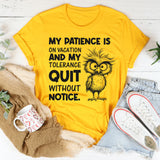 My Patience Is on Vacation and My Tolerance Quit Without Notice T-Shirt