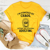 I’m Powered by Chaos, Caffeine, and Occasional Adulting T-Shirt