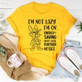I’m Not Lazy I’m on Energy-Saving Mode Until Further Notice T-Shirt