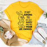 I’m Not Judging You. I’m Just Silently Analyzing Your Life Choices T-Shirt