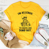 I’m Allergic to Drama and Dumb Shit T-Shirt