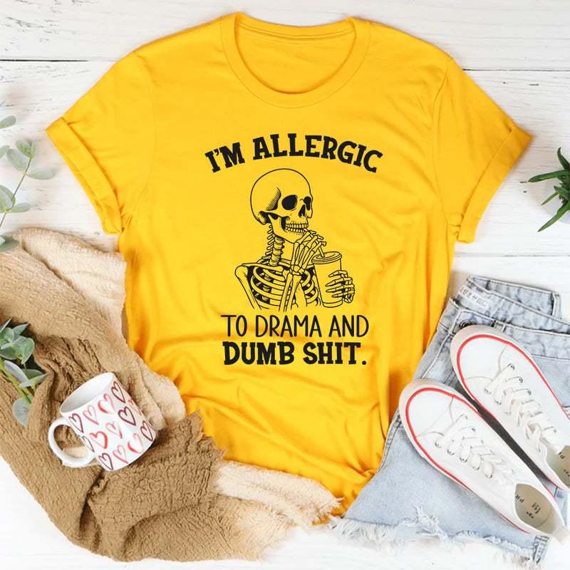 I’m Allergic to Drama and Dumb Shit T-Shirt