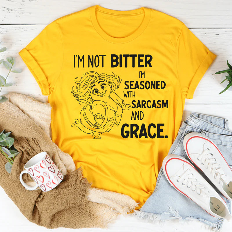 I’m Not Bitter I’m Seasoned With Sarcasm and Grace T-Shirt