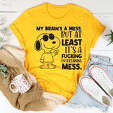 My Brain’s a Mess, But At Least It’s a Fucking Entertaining Mess T-Shirt