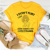 I Don’t Flirt I Issue Verbal Warnings With Cute Eyeliner T-Shirt