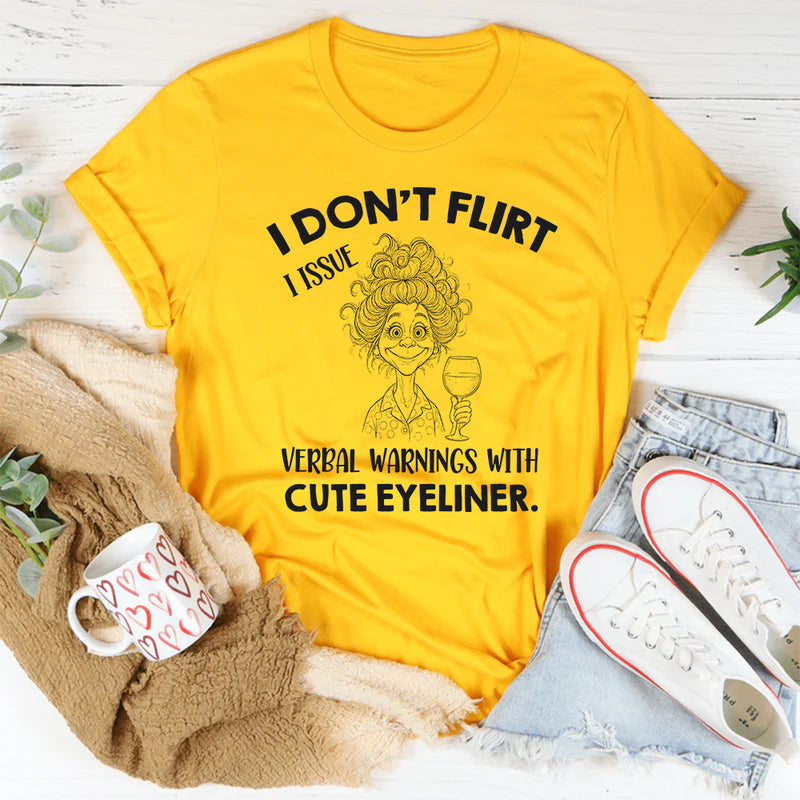 I Don’t Flirt I Issue Verbal Warnings With Cute Eyeliner T-Shirt