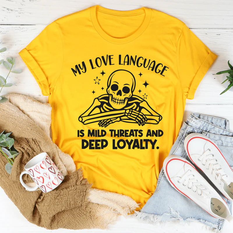 My Love Language Is Mild Threats and Deep Loyalty T-Shirt